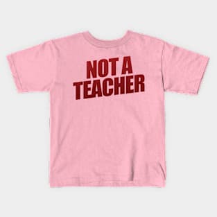 Not A Teacher Kids T-Shirt